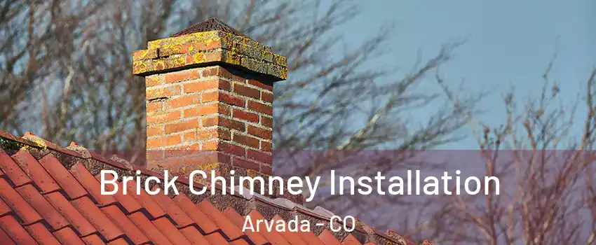 Brick Chimney Installation Arvada - CO
