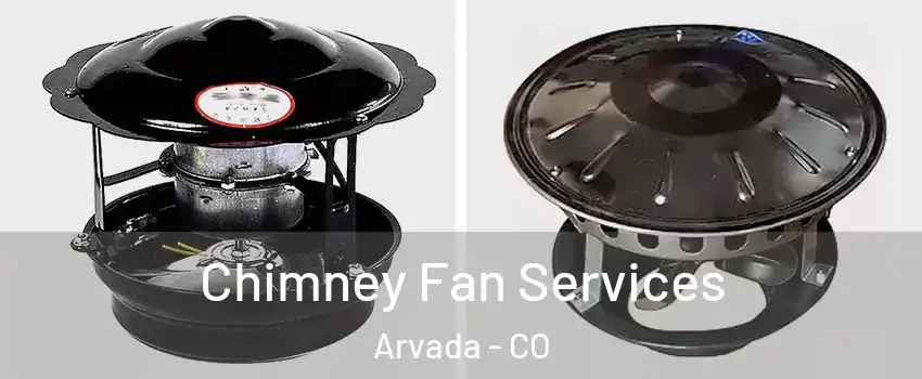 Chimney Fan Services Arvada - CO