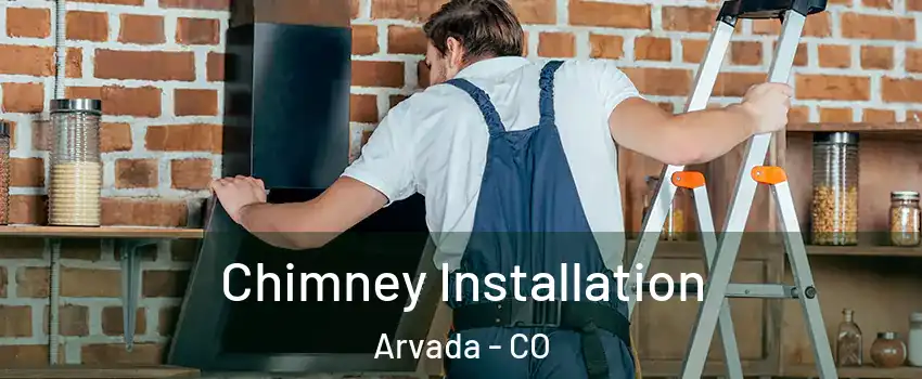 Chimney Installation Arvada - CO
