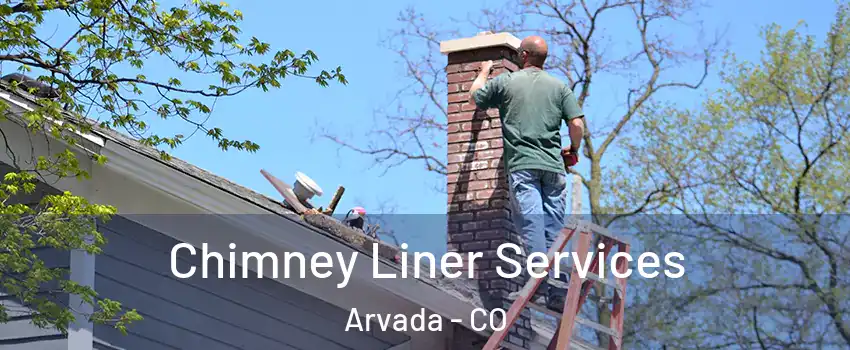 Chimney Liner Services Arvada - CO
