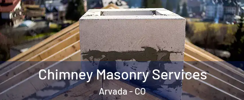 Chimney Masonry Services Arvada - CO