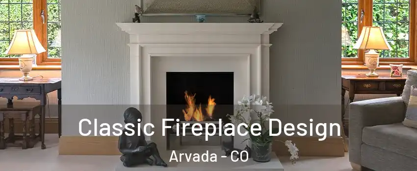 Classic Fireplace Design Arvada - CO