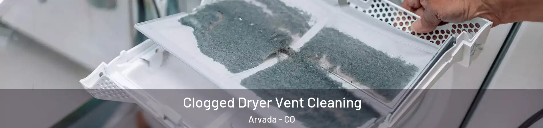 Clogged Dryer Vent Cleaning Arvada - CO