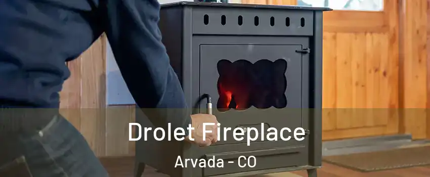 Drolet Fireplace Arvada - CO