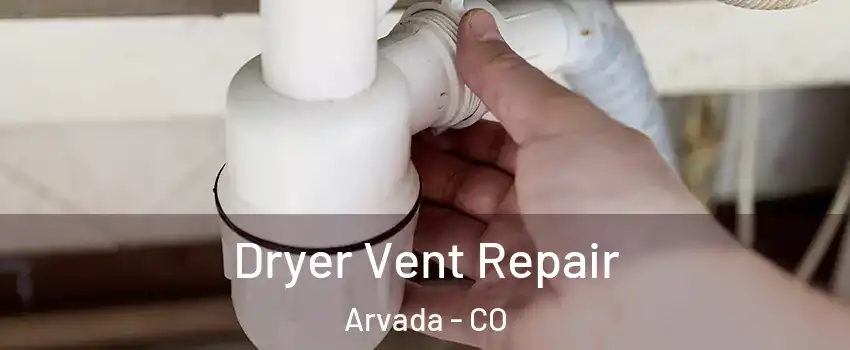 Dryer Vent Repair Arvada - CO