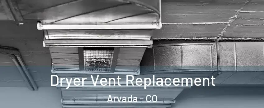 Dryer Vent Replacement Arvada - CO