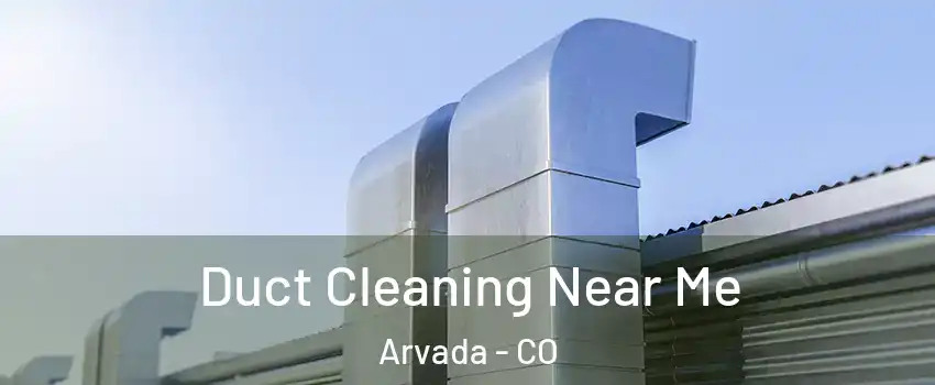 Duct Cleaning Near Me Arvada - CO