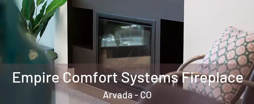 Empire Comfort Systems Fireplace Arvada - CO