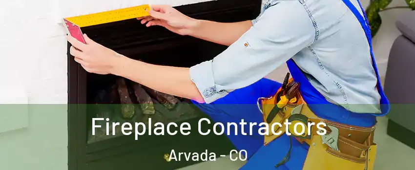 Fireplace Contractors Arvada - CO