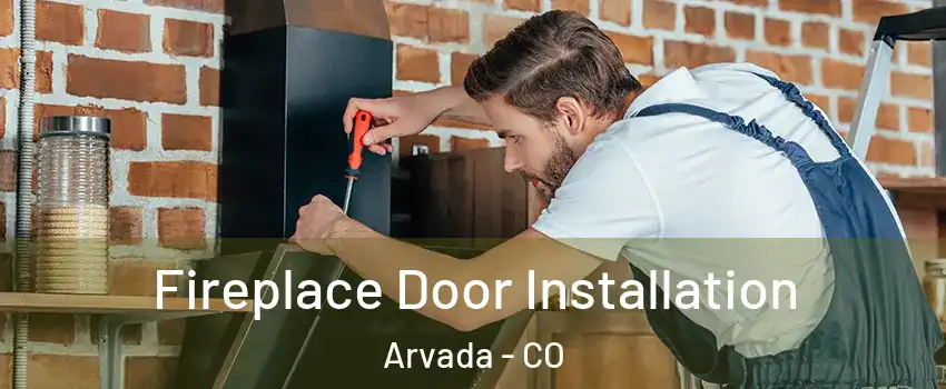 Fireplace Door Installation Arvada - CO