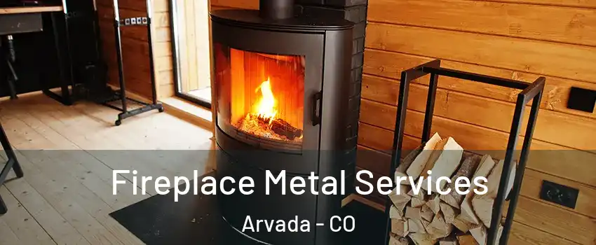 Fireplace Metal Services Arvada - CO