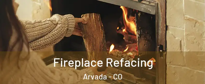 Fireplace Refacing Arvada - CO