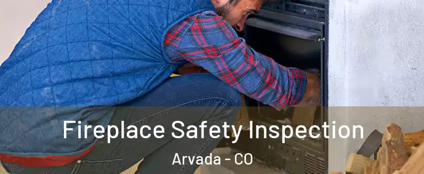 Fireplace Safety Inspection Arvada - CO