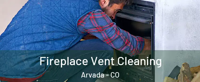 Fireplace Vent Cleaning Arvada - CO