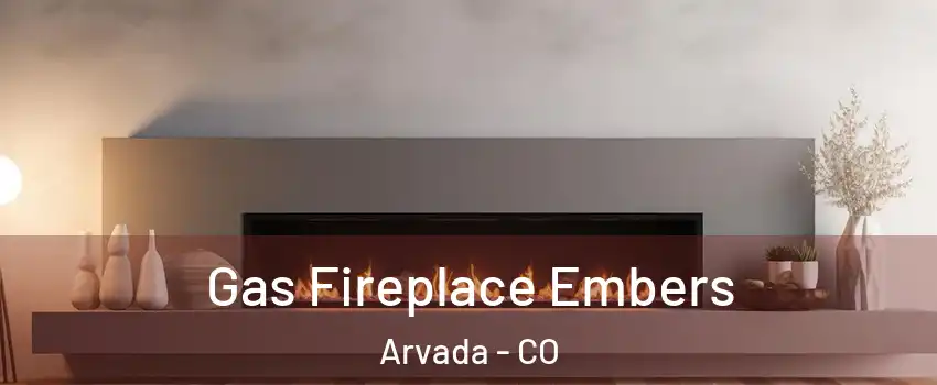 Gas Fireplace Embers Arvada - CO