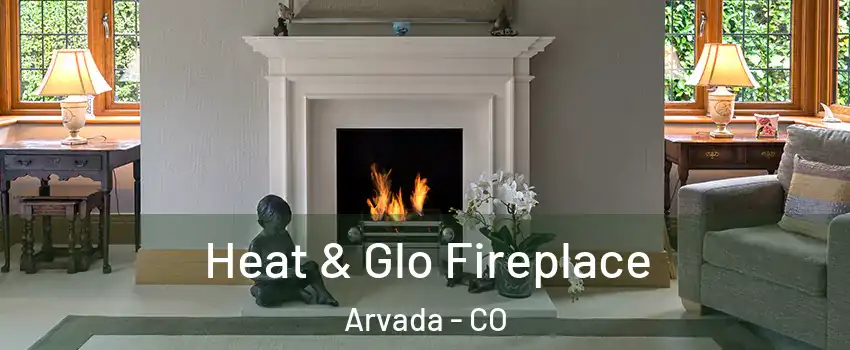 Heat & Glo Fireplace Arvada - CO