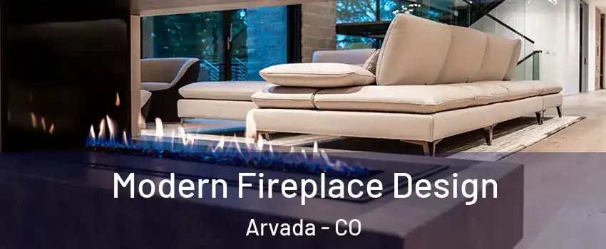 Modern Fireplace Design Arvada - CO