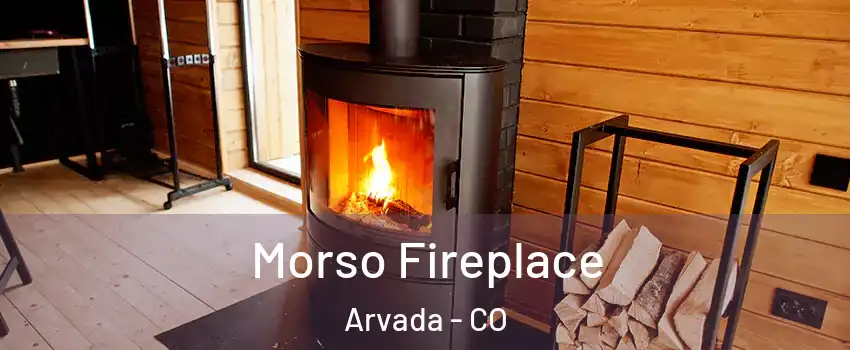 Morso Fireplace Arvada - CO