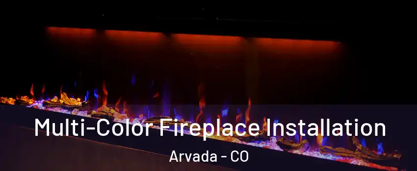 Multi-Color Fireplace Installation Arvada - CO