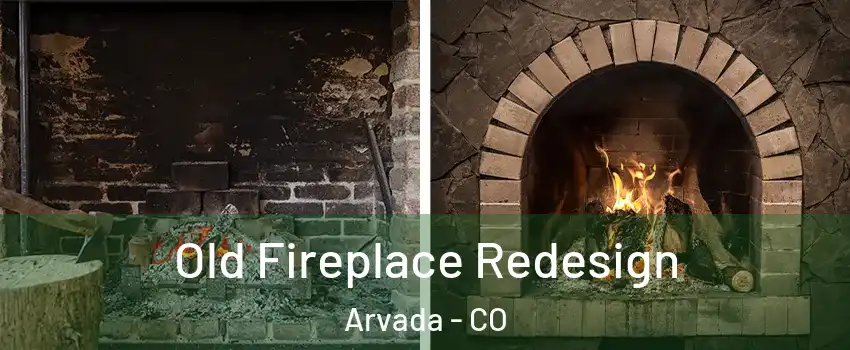 Old Fireplace Redesign Arvada - CO