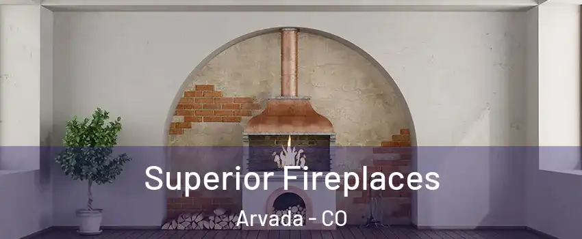 Superior Fireplaces Arvada - CO