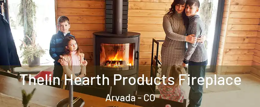 Thelin Hearth Products Fireplace Arvada - CO