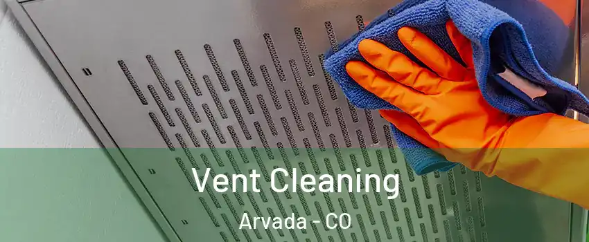 Vent Cleaning Arvada - CO