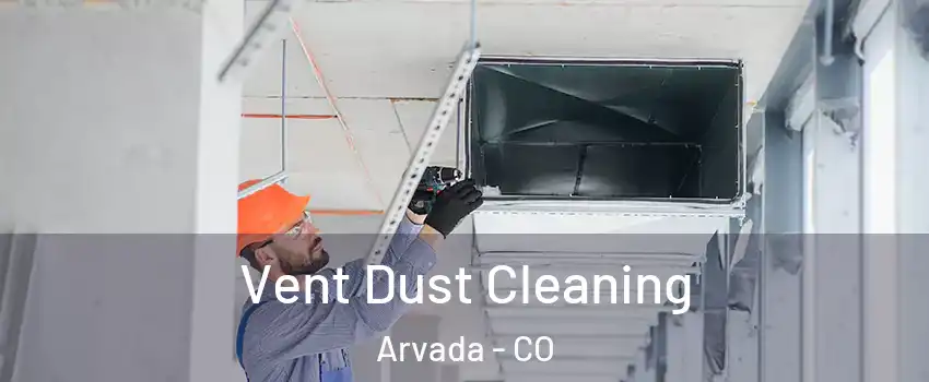 Vent Dust Cleaning Arvada - CO
