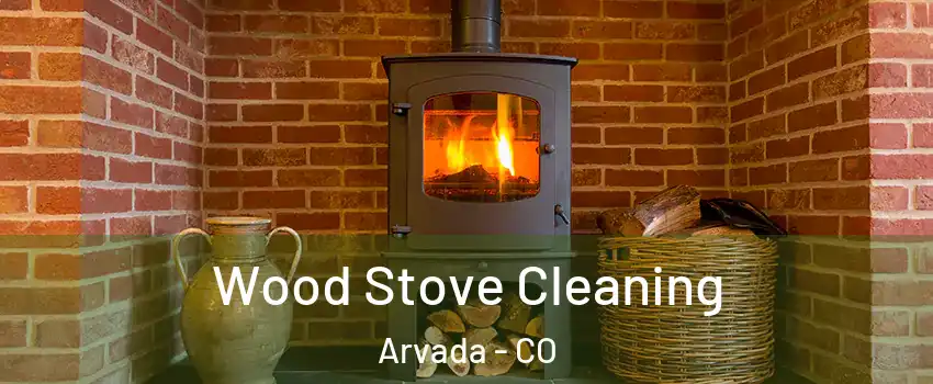 Wood Stove Cleaning Arvada - CO